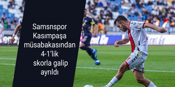 Samsnspor Kasımpaşa müsabakasından 4-1’lik  skorla galip ayrıldı